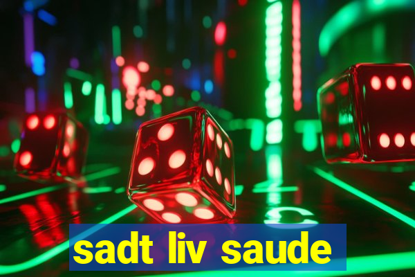 sadt liv saude